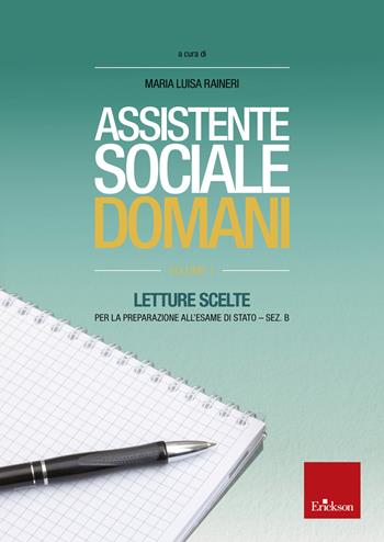 Assistente sociale domani. Vol. 1: Letture scelte per l'esame di Stato-sezione B - M. Luisa Raineri - Libro Erickson 2021 | Libraccio.it