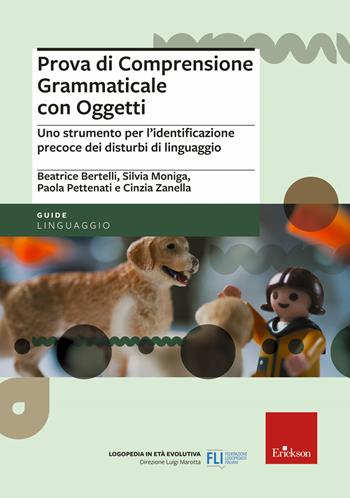 Prova di comprensione grammaticale con oggetti. Uno strumento per l'identificazione precoce dei disturbi di linguaggio - Beatrice Bertelli, Silvia Moniga, Paola Pettenati - Libro Erickson 2021 | Libraccio.it