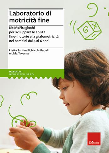 Laboratorio di motricità fine. Kit MoFis: giochi per sviluppare le abilità fino-motorie e la grafomotricità nei bambini dai 4 ai 6 anni - Lietta Santinelli, Nicola Rudelli, Livia Taverna - Libro Erickson 2021, I materiali | Libraccio.it