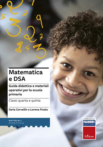 Matematica e DSA. Guida didattica e materiali operativi per la scuola primaria. Classi 4-5 - Ilaria Cervellin, Lorena Finato - Libro Erickson 2021 | Libraccio.it