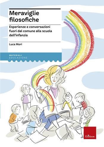 Meraviglie filosofiche. Esperienze e conversazioni fuori dal comune alla scuola dell'infanzia - Luca Mori - Libro Erickson 2021 | Libraccio.it