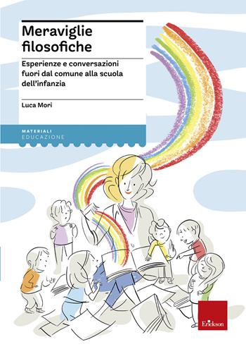 Meraviglie filosofiche. Esperienze e conversazioni fuori dal comune alla scuola dell’infanzia - Luca Mori - Libro Erickson 2021 | Libraccio.it