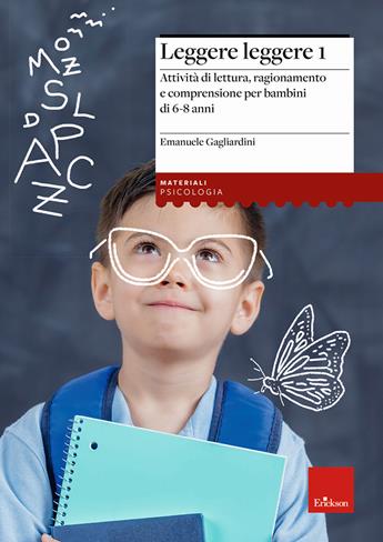Leggere leggere. Vol. 1: Attività di lettura, ragionamento e comprensione per bambini di 6-8 anni - Emanuele Gagliardini - Libro Erickson 2021, I materiali | Libraccio.it