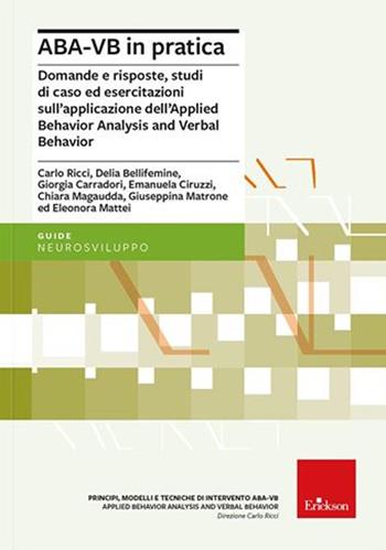 ABA-VB in pratica. Domande e risposte, studi di caso ed esercitazioni sull'applicazione dell'Applied Behavior Analysis and Verbal Behavior  - Libro Erickson 2022, Le guide Erickson | Libraccio.it