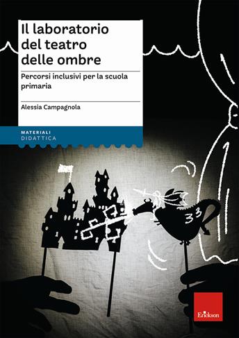 Il laboratorio del teatro delle ombre. Percorsi inclusivi per la scuola primaria - Alessia Campagnola - Libro Erickson 2021, I materiali | Libraccio.it