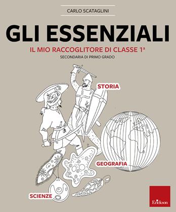 Gli essenziali. Il mio raccoglitore di classe 1ª. Storia, geografia e scienze - Carlo Scataglini - Libro Erickson 2021 | Libraccio.it