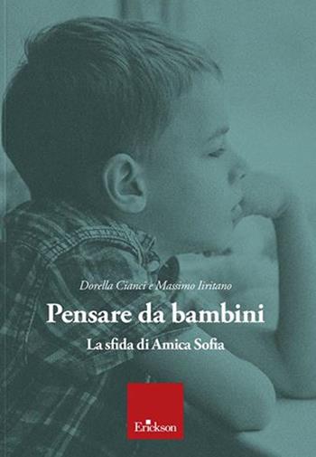 Pensare da bambini. La sfida di Amica Sofia - Dorella Cianci, Massimo Iiritano - Libro Erickson 2020 | Libraccio.it