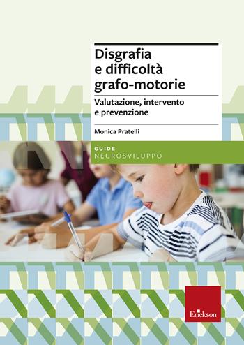 Disgrafia e difficoltà grafo-motorie. Valutazione, intervento e prevenzione. Nuova ediz. - Monica Pratelli - Libro Erickson 2022, Le guide Erickson | Libraccio.it