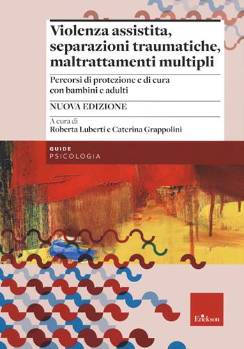 Violenza assistita, separazioni traumatiche, maltrattamenti multipli. Percorsi di protezione e di cura con bambini e adulti. Nuova ediz.  - Libro Erickson 2021, Psicologia | Libraccio.it