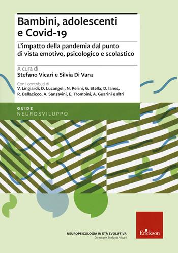 Bambini, adolescenti e covid-19. L'impatto della pandemia dal punto di vista emotivo, psicologico e scolastico - Silvia Di Vara - Libro Erickson 2021, Le guide Erickson | Libraccio.it