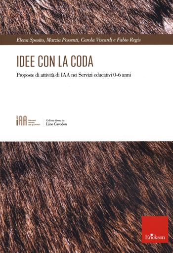 Idee con la coda. Proposte di attività di IAA nei servizi educatici 0-6 anni - Elena Sposito, Marzia Possenti, Carola Viscardi - Libro Erickson 2021 | Libraccio.it