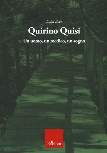 Quirino Quisi. Un uomo, un medico, un sogno - Luisa Bove - Libro Erickson 2021 | Libraccio.it