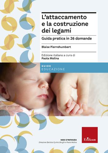 L'attaccamento e la costruzione dei legami. Guida pratica in 26 domande - Blaise Pierrehumbert - Libro Erickson 2021, Guide per l'educazione | Libraccio.it