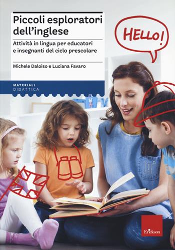 Piccoli esploratori dell'inglese. Attività in lingua per educatori e insegnanti del ciclo prescolare - Michele Daloiso, Luciana Favaro - Libro Erickson 2021 | Libraccio.it