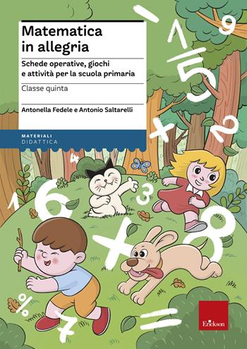 Matematica in allegria. Schede operative, giochi e attività per la scuola primaria. Per la 5ª classe elementare - Antonella Fedele, Antonio Saltarelli - Libro Erickson 2021, I materiali | Libraccio.it