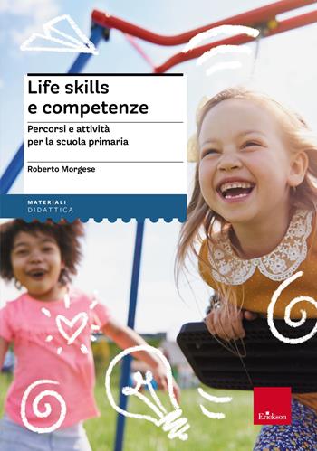 Life skills e competenze - Roberto Morgese - Libro Erickson 2021, I materiali | Libraccio.it