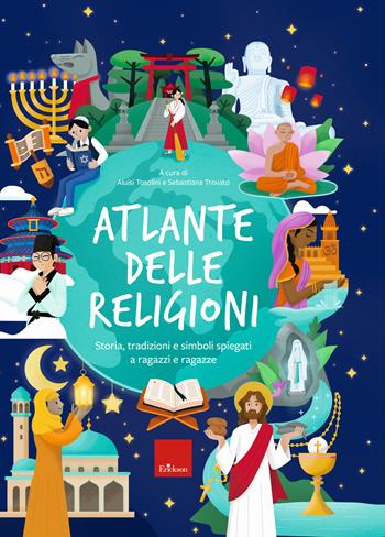 Atlante delle religioni. Storia, tradizioni e simboli spiegati a ragazzi e ragazze  - Libro Erickson 2021, Narrativa | Libraccio.it