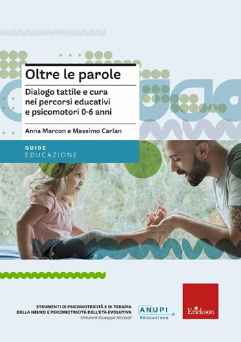 Oltre le parole - Anna Marcon, Massimo Carlan - Libro Erickson 2021, Guide per l'educazione | Libraccio.it