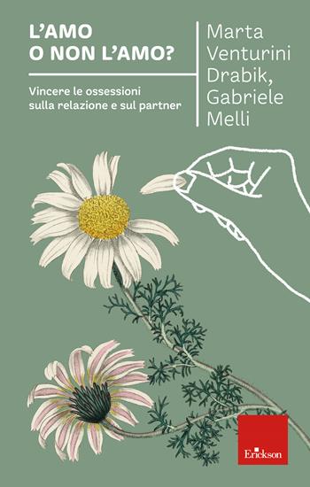 L'amo o non l'amo? Vincere le ossessioni sulla relazione e sul partner - Marta Johanna Venturini Drabik, Gabriele Melli - Libro Erickson 2021, I libri che aiutano | Libraccio.it