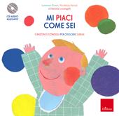 Mi piaci come sei. Canzoni e consigli per crescere sereni. Con CD-Audio