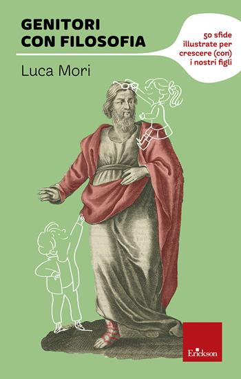 Genitori con filosofia. 50 sfide illustrate per crescere (con) i nostri figli - Luca Mori - Libro Erickson 2021, I libri che aiutano | Libraccio.it