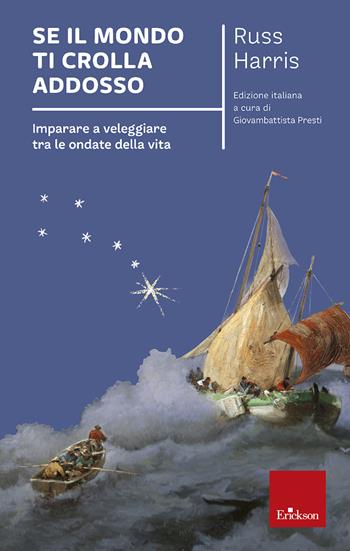 Se il mondo ti crolla addosso. Imparare a veleggiare tra le ondate della vita - Russ Harris - Libro Erickson 2022, I libri che aiutano | Libraccio.it