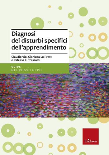 Diagnosi dei disturbi specifici dell'apprendimento scolastico - Claudio Vio, Patrizio Emanuele Tressoldi, Gianluca Lo Presti - Libro Erickson 2022 | Libraccio.it