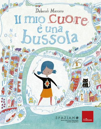 Il mio cuore è una bussola. Ediz. a colori - Deborah Macero - Libro Erickson 2021 | Libraccio.it