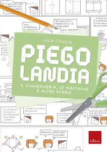 Piegolandia. L' Ingegneria, Le Macchine E Altre Storie (Vol. 2)-image