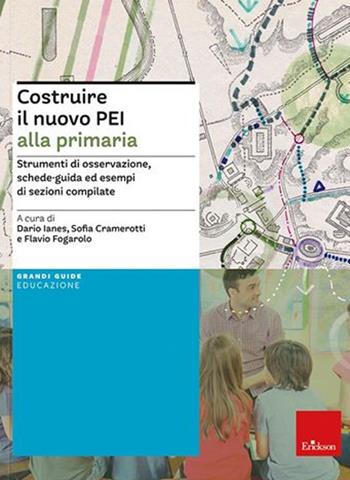 Costruire il nuovo PEI alla primaria. Strumenti di osservazione, schede-guida ed esempi di sezioni compilate. Ediz. a spirale. Aggiornato D.M. 153/2023 - D. Ianes - Libro Erickson 2021 | Libraccio.it