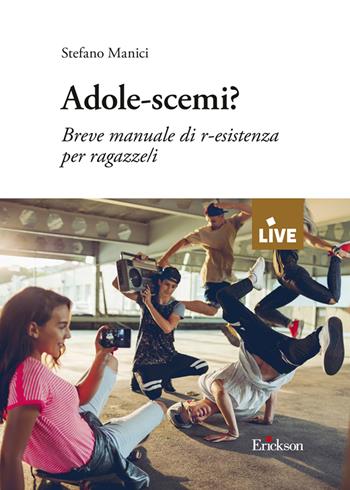 Adole-scemi? Breve manuale di r-esistenza per ragazze/i - Stefano Manici - Libro Erickson 2021 | Libraccio.it