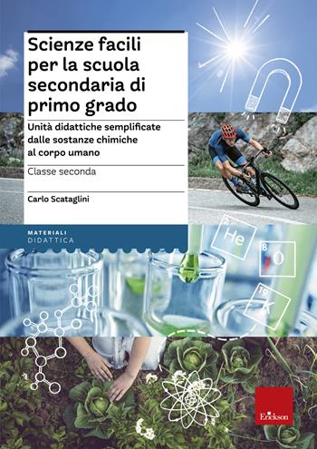Scienze facili per la scuola secondaria di primo grado. Unità didattiche semplificate dalle sostanze chimiche al corpo umano. Classe seconda - Carlo Scataglini - Libro Erickson 2021, I materiali | Libraccio.it