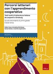 Percorsi letterari con l'apprendimento cooperativo. Testi scelti di letteratura italiana da Leopardi a Ginzburg. Scuola secondaria di primo grado. Classe terza