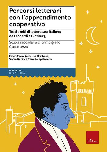 Percorsi letterari con l'apprendimento cooperativo. Testi scelti di letteratura italiana da Leopardi a Ginzburg. Scuola secondaria di primo grado. Classe terza - Fabio Caon, Annalisa Brichese, Sonia Rutka - Libro Erickson 2021, I materiali | Libraccio.it
