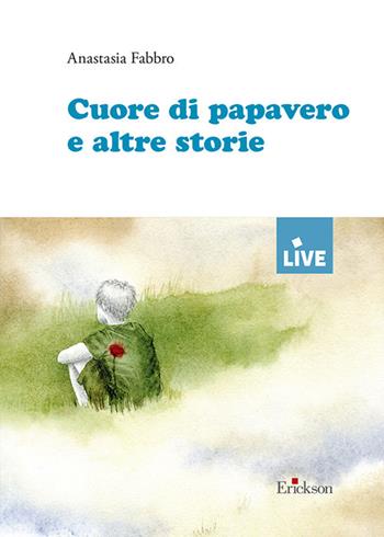 Cuore di papavero e altre storie - Anastasia Fabbro - Libro Erickson 2021 | Libraccio.it