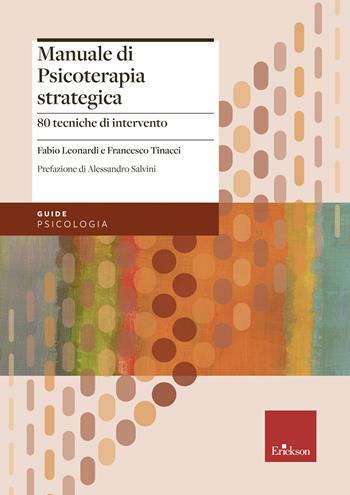 Manuale di psicoterapia strategica. 80 tecniche di intervento - Fabio Leonardi, Francesco Tinacci - Libro Erickson 2021, Le guide Erickson | Libraccio.it