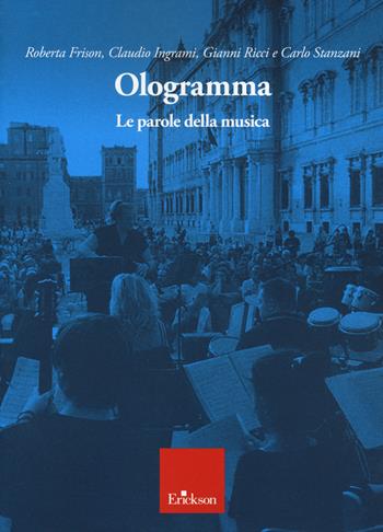 Ologramma. Le parole della musica - Roberta Frison, Claudio Ingrami, Gianni Ricci - Libro Erickson 2021 | Libraccio.it