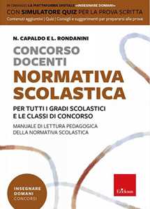 Concorso Docenti. Normativa Scolastica. Per Tutti I Gradi Scolastici E Le Classi Di Concorso. Manuale Di Lettura Pedagogica Della Normativa Scolastica. Con Software Di Simulazione
