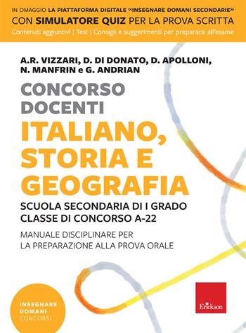 Concorso docenti. Italiano, storia, geografia. Scuola secondaria di I grado, Classe di concorso A-22. Manuale disciplinare per la preparazione alla prova orale. Con software di simulazione - Anna Rita Vizzari, Daniela Di Donato, Davide Apolloni - Libro Erickson 2021, Insegnare domani | Libraccio.it