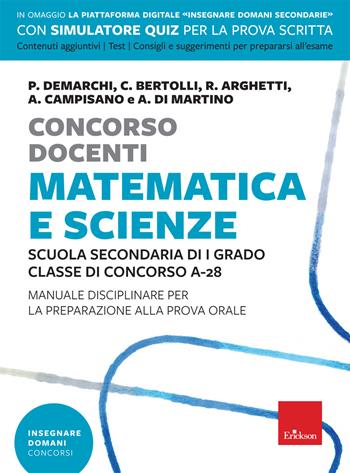 Concorso docenti. Matematica e scienze. Scuola secondaria di I grado, classe di concorso A-28. Manuale disciplinare per la preparazione alla prova orale. - Paola Demarchi, Carla Bertolli, Roberto Arghetti - Libro Erickson 2021, Insegnare domani | Libraccio.it
