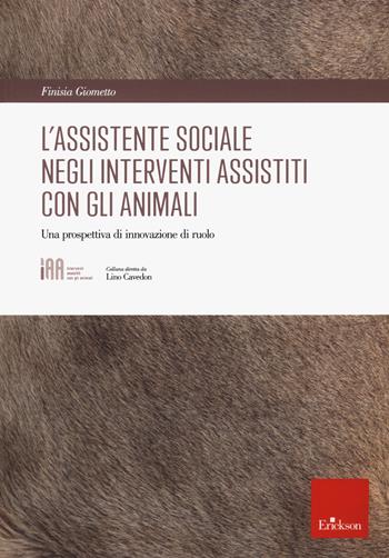 L' assistente sociale negli interventi assistiti con gli animali. Una prospettiva di innovazione di ruolo - Finisia Giometto - Libro Erickson 2022 | Libraccio.it