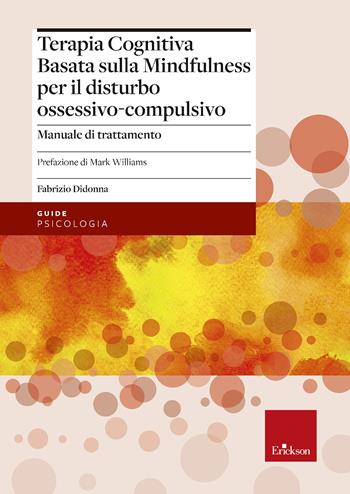 Terapia cognitiva basata sulla mindfulness per il disturbo ossessivo-compulsivo. Manuale di trattamento. Con tracce audio scaricabili - Fabrizio Didonna - Libro Erickson 2022, Le guide Erickson | Libraccio.it