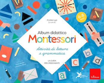 Album didattico Montessori. Attività di scrittura e grammatica. (6-8 anni). La guida per l'insegnante - Andrea Lupi - Libro Erickson 2022, I materiali | Libraccio.it