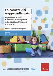 Psicomotricità e apprendimento. Esperienze, attività e percorsi di accoglienza nella scuola dell'infanzia e primaria