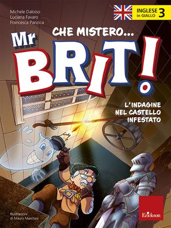 Inglese in giallo. Che mistero mr. Brit! Con QR Code. Vol. 3: L' indagine nel castello infestato - Michele Daloiso, Luciana Favaro, Francesca Panzica - Libro Erickson 2022, Quaderni operativi | Libraccio.it