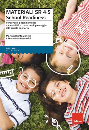 Materiali SR 4-5 School Readiness. Percorsi di potenziamento delle abilità di base per il passaggio alla scuola primaria - Maria Assunta Zanetti, Francesca Beccarini - Libro Erickson 2022, Materiali per l'educazione | Libraccio.it