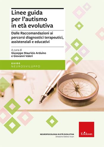 Linee guida per l'autismo in età evolutiva. Dalle raccomandazioni ai percorsi diagnostici terapeutici, assistenziali e educativi - Giuseppe Maurizio Arduino, Giovanni Valeri - Libro Erickson 2026, Guide. Neurosviluppo | Libraccio.it