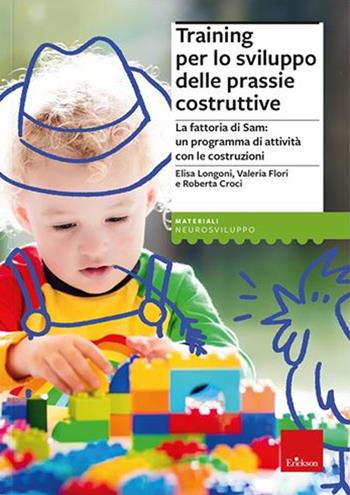 Training per lo sviluppo delle prassie costruttive. La fattoria di Sam, un programma di attività con le costruzioni. per download e accesso online - Elisa Longoni, Valeria Flori, Roberta Croci - Libro Erickson 2022, I materiali | Libraccio.it