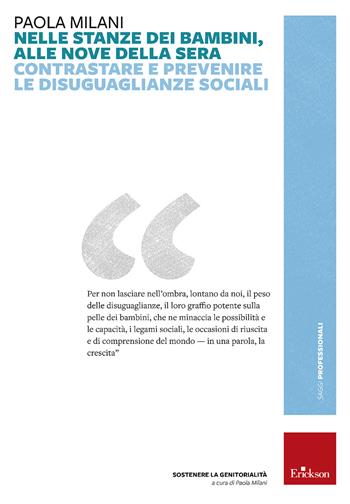 Nelle stanze dei bambini, alle nove della sera. Contrastare e prevenire le disuguaglianze sociali - Paola Milani - Libro Erickson 2022, Saggi professionali | Libraccio.it