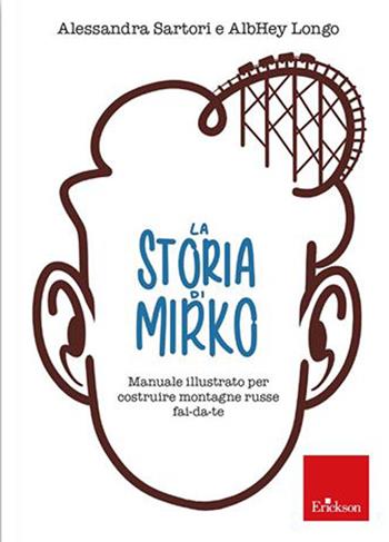 La storia di Mirko - Alessandra Sartori, AlbHey Longo - Libro Erickson 2021 | Libraccio.it